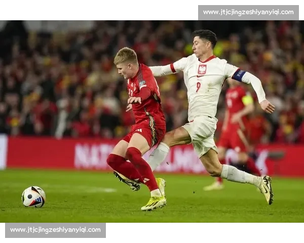 波兰对阵乌克兰焦点之战解析两队实力走势与关键看点全景前瞻